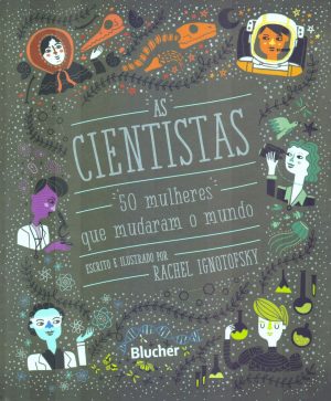 As Cientistas - 50 mulheres que mudaram o mundo - Blucher - reprodução