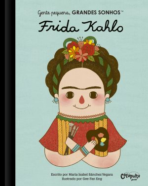 Gente pequena, GRANDES SONHOS - Frida Kahlo - capa - divulgação - Catapulta Editores